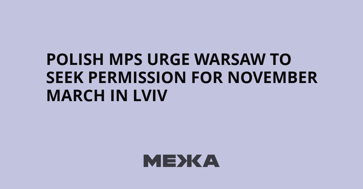 Actor: Polish right-wing opposition MPs Action: call Object: for Independence Day march in Ukrainian city of Lviv